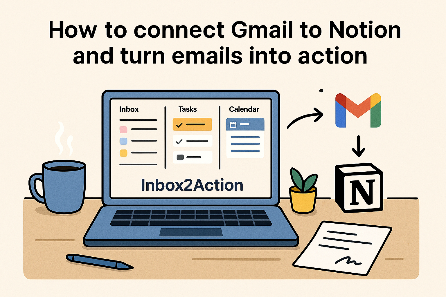 Connect Gmail to Notion using Inbox2Action to turn emails into tasks.